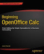 Beginning OpenOffice Calc: From Setting Up Simple Spreadsheets to Business Forecasting