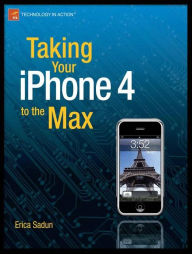 Title: Taking Your iPhone 4 to the Max, Author: Erica Sadun