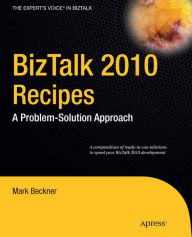 Title: BizTalk 2010 Recipes: A Problem-Solution Approach, Author: Mark Beckner