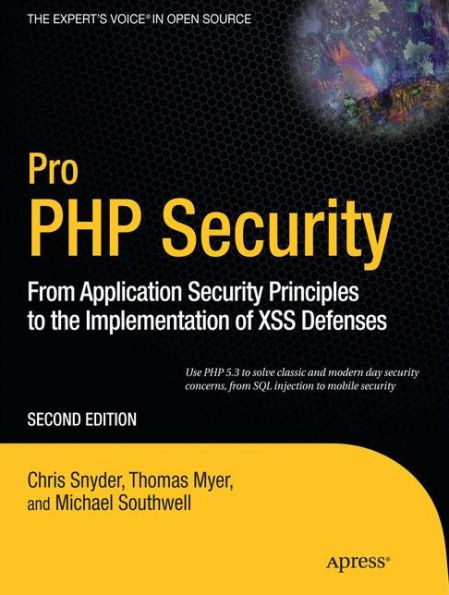 Pro PHP Security: From Application Security Principles to the Implementation of XSS Defenses / Edition 2