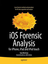 Title: iOS Forensic Analysis: for iPhone, iPad, and iPod touch / Edition 1, Author: Sean Morrissey