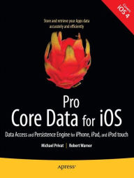 Title: Pro Core Data for iOS: Data Access and Persistence Engine for iPhone, iPad, and iPod touch, Author: Michael Privat