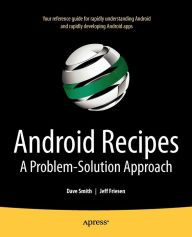 Title: Android Recipes: A Problem-Solution Approach, Author: Jeff Friesen