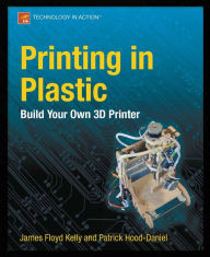 Title: Printing in Plastic: Build Your Own 3D Printer, Author: James Floyd Kelly