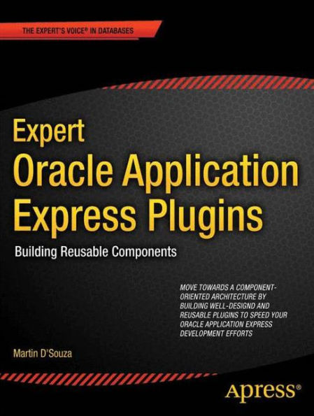 Expert Oracle Application Express Plugins: Building Reusable Components / Edition 1