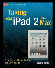 Title: Taking Your iPad 2 to the Max, Author: Erica Sadun