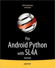 Title: Pro Android Python with SL4A: Writing Android Native Apps Using Python, Lua, and Beanshell, Author: Paul Ferrill