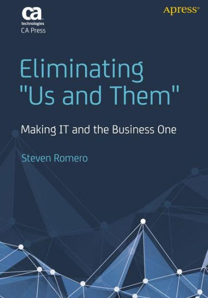 Eliminating ''Us and Them'': Making IT the Business One