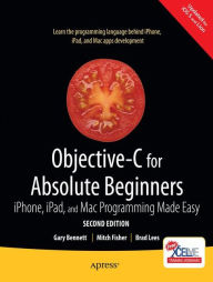 Title: Objective-C for Absolute Beginners: iPhone, iPad and Mac Programming Made Easy, Author: Gary Bennett