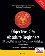 Title: Objective-C for Absolute Beginners: iPhone, iPad and Mac Programming Made Easy, Author: Gary Bennett