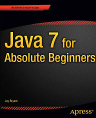 Title: Java 7 for Absolute Beginners, Author: Jay Bryant
