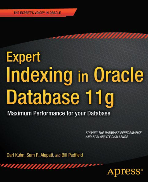 Expert Indexing in Oracle Database 11g: Maximum Performance for your Database