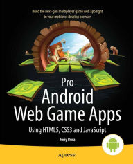 Title: Pro Android Web Game Apps: Using HTML5, CSS3 and JavaScript, Author: Juriy Bura