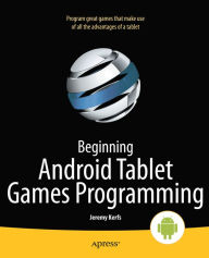 Title: Beginning Android Tablet Games Programming, Author: Jeremy Kerfs