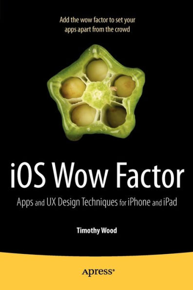 iOS Wow Factor: Apps and UX Design Techniques for iPhone iPad