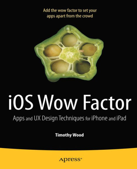 iOS Wow Factor: UX Design Techniques for iPhone and iPad