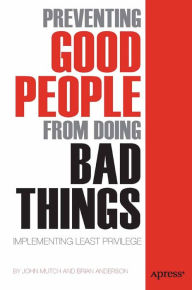 Title: Preventing Good People From Doing Bad Things: Implementing Least Privilege, Author: Brian Anderson