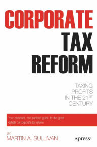 Title: Corporate Tax Reform: Taxing Profits in the 21st Century, Author: Martin A. Sullivan