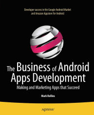Title: The Business of Android Apps Development: Making and Marketing Apps that Succeed, Author: Mark Rollins