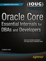 Oracle Core: Essential Internals for DBAs and Developers