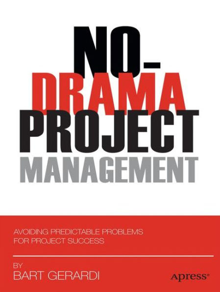 No-Drama Project Management: Avoiding Predictable Problems for Success