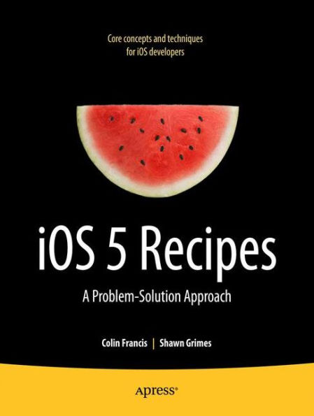 iOS 5 Recipes: A Problem-Solution Approach