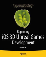 Title: Beginning iOS 3D Unreal Games Development, Author: Robert Chin