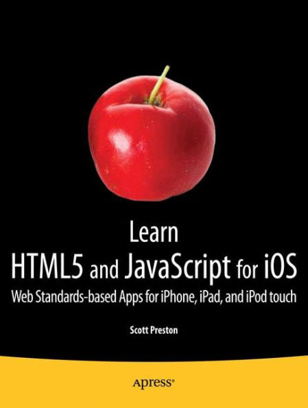 Learn HTML5 and JavaScript for iOS: Web Standards-based Apps iPhone, iPad, iPod touch