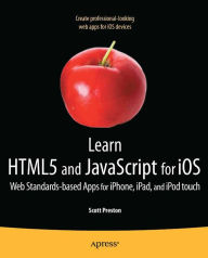 Title: Learn HTML5 and JavaScript for iOS: Web Standards-based Apps for iPhone, iPad, and iPod touch, Author: Scott Preston