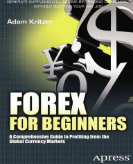 Title: Forex for Beginners: A Comprehensive Guide to Profiting from the Global Currency Markets, Author: Adam Kritzer