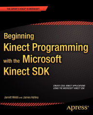 Title: Beginning Kinect Programming with the Microsoft Kinect SDK, Author: Jarrett Webb