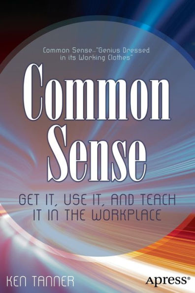 Common Sense: Get It, Use and Teach It the Workplace