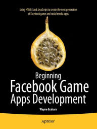 Title: Beginning Facebook Game Apps Development, Author: Wayne Graham