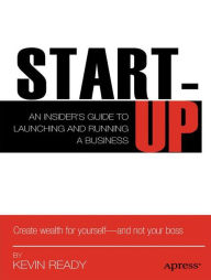 Title: Startup: An Insider's Guide to Launching and Running a Business, Author: Kevin Ready