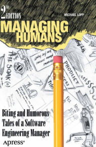 Title: Managing Humans: Biting and Humorous Tales of a Software Engineering Manager, Author: Michael Lopp