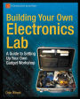 Building Your Own Electronics Lab: A Guide to Setting Up Your Own Gadget Workshop