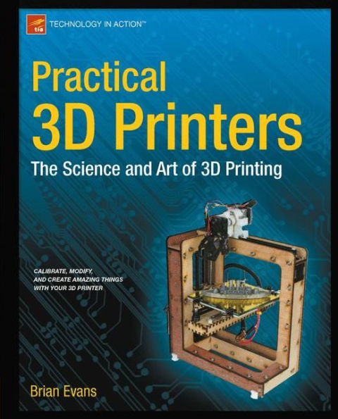 Practical 3D Printers: The Science and Art of Printing