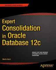 Title: Expert Consolidation in Oracle Database 12c, Author: Martin Bach