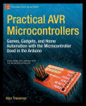 Alternative view 2 of Practical AVR Microcontrollers: Games, Gadgets, and Home Automation with the Microcontroller Used in the Arduino