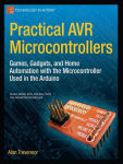 Alternative view 3 of Practical AVR Microcontrollers: Games, Gadgets, and Home Automation with the Microcontroller Used in the Arduino