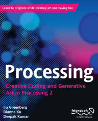 Title: Processing: Creative Coding and Generative Art in Processing 2, Author: Ira Greenberg