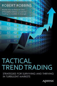 Title: Tactical Trend Trading: Strategies for Surviving and Thriving in Turbulent Markets, Author: Rob Robbins