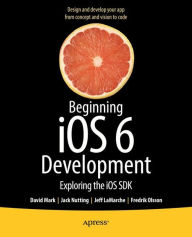 Title: Beginning iOS 6 Development: Exploring the iOS SDK, Author: David Mark