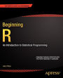 Alternative view 2 of Beginning R: An Introduction to Statistical Programming / Edition 1