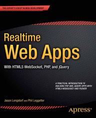 Title: Realtime Web Apps: With HTML5 WebSocket, PHP, and jQuery, Author: Jason Lengstorf