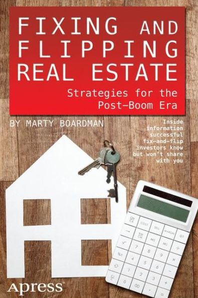 Fixing and Flipping Real Estate: Strategies for the Post-Boom Era