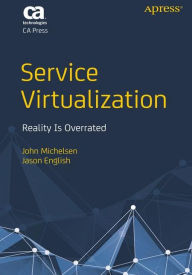 Title: Service Virtualization: Reality Is Overrated, Author: John Michelsen