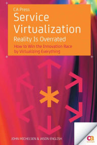 Title: Service Virtualization: Reality Is Overrated, Author: John Michelsen