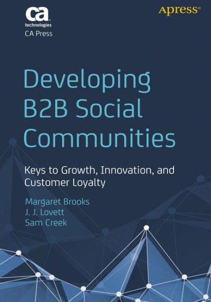 Developing B2B Social Communities: Keys to Growth, Innovation, and Customer Loyalty