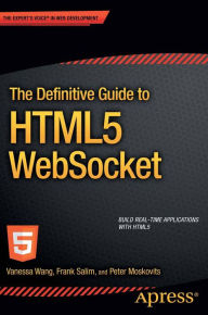 Title: The Definitive Guide to HTML5 WebSocket, Author: Vanessa Wang